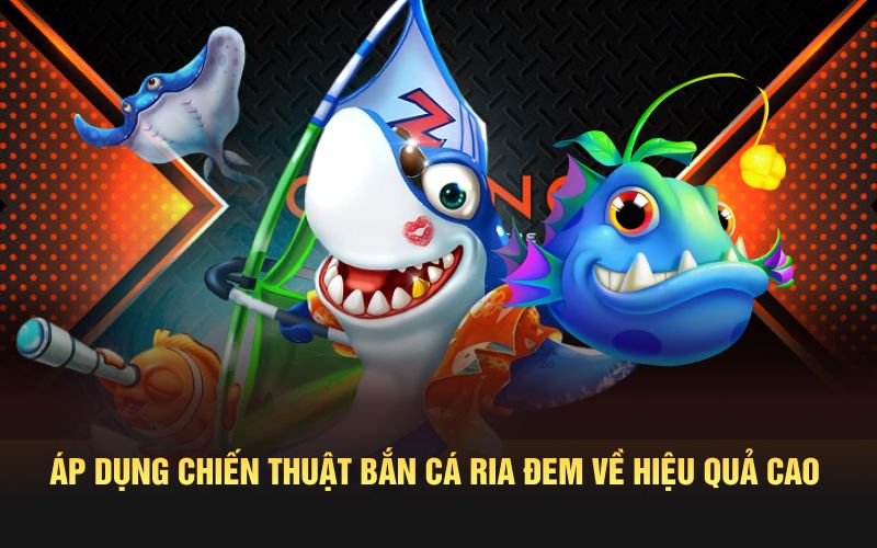 Áp dụng chiến thuật bắn cá ria đem về hiệu quả cao