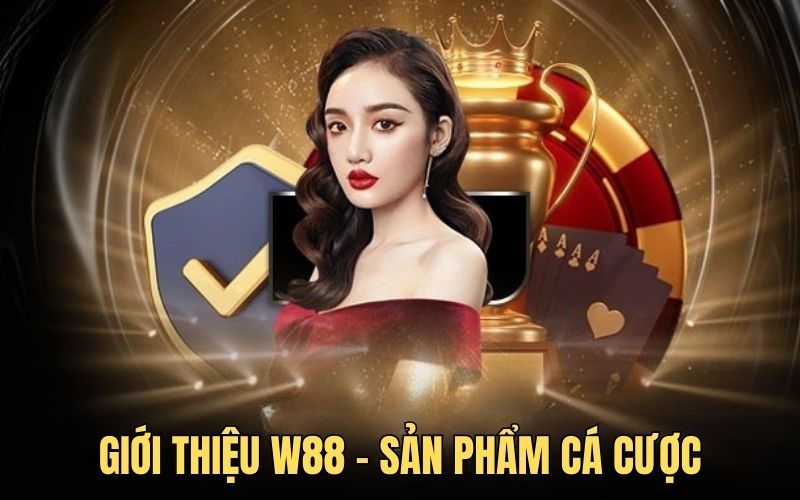 Giới thiệu w88 sản phẩm cá cược