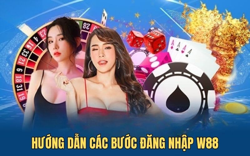 Hướng dẫn các bước đăng nhập w88
