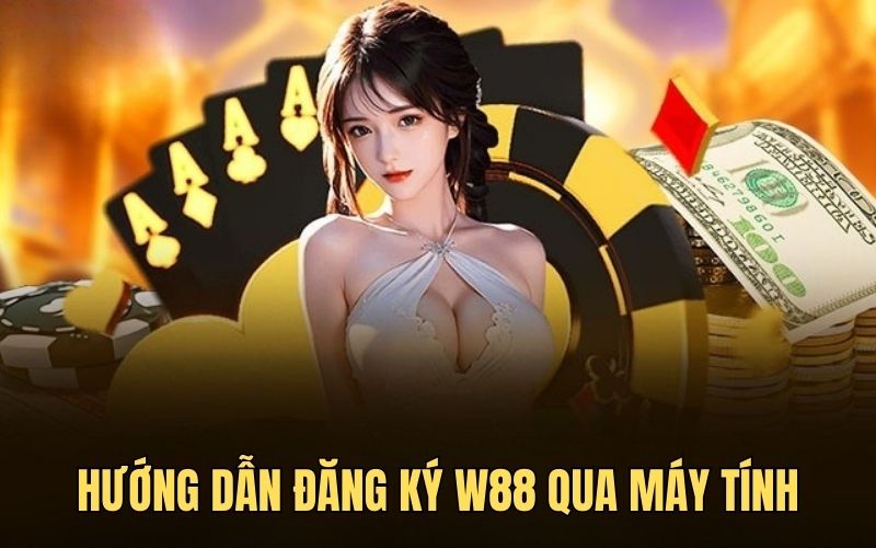 Hướng dẫn đăng ký w88 trên máy tính
