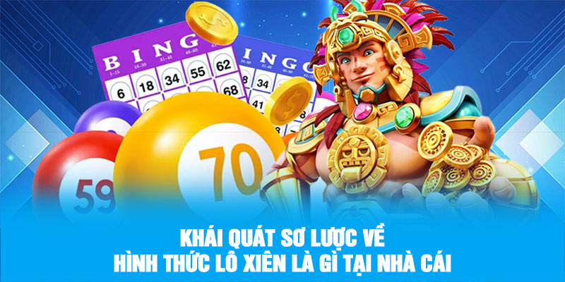 Khái quát sơ lược về hình thức lô xiên là gì tại nhà cái