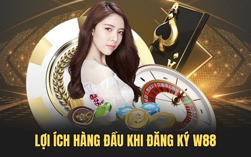 Lợi ích khi đăng ký w88