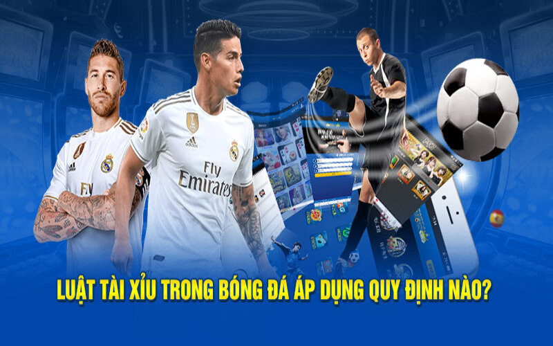 Luật cược tài xỉu bóng đá