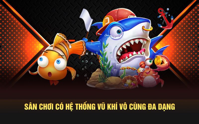 Sân chơi có hệ thống vũ khí vô cùng đa dạng