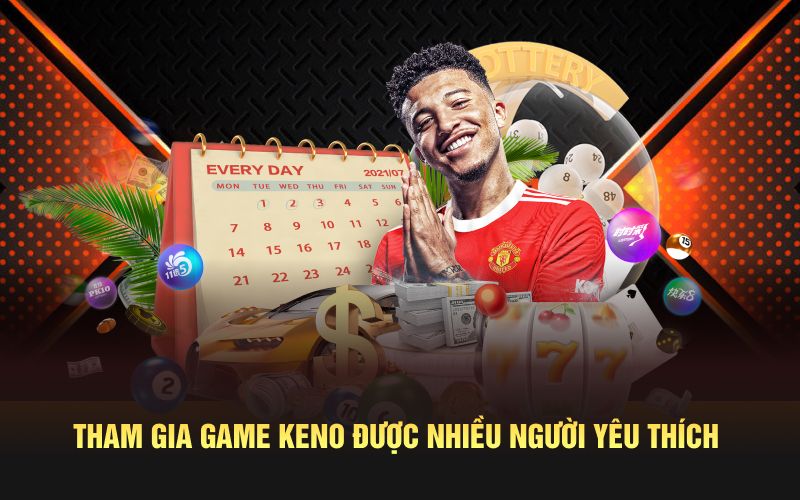 Tham gia game keno được nhiều người yêu thích