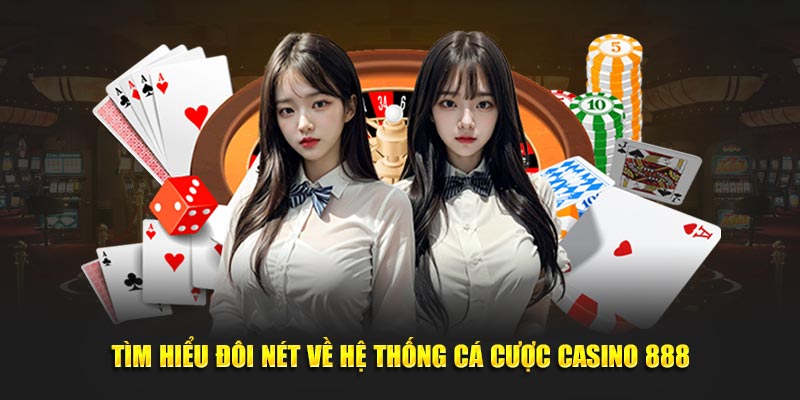Tìm hiểu đôi nét về hệ thống cá cược casino 888