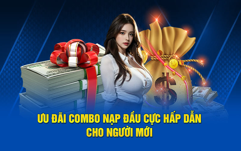 Ưu đãi combo nạp đầu cực hấp dẫn cho người mới